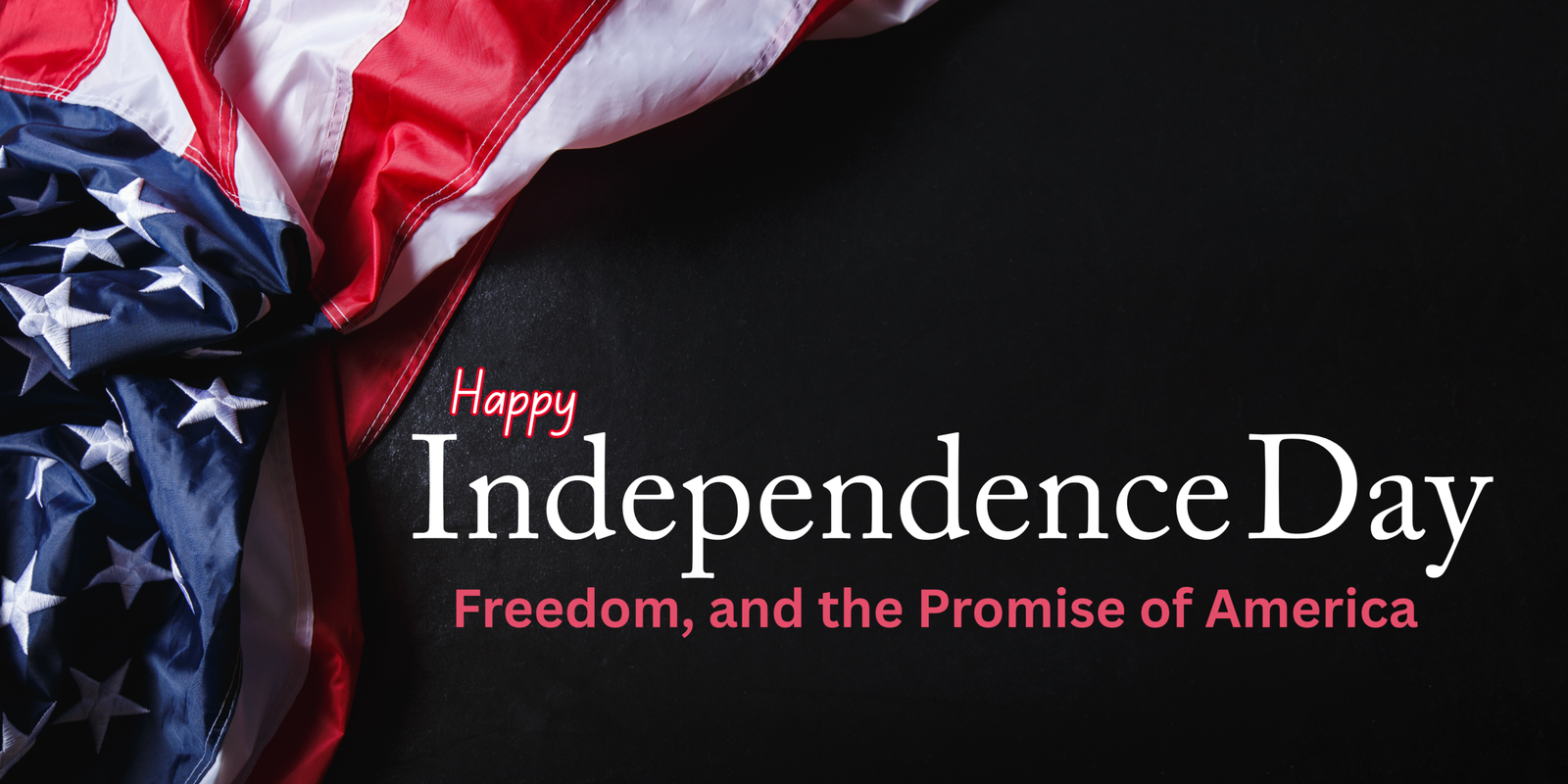 Independence Day, Freedom, and the Promise of America